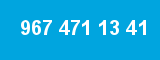 967 471 13 41